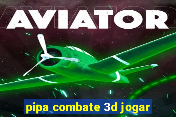 pipa combate 3d jogar